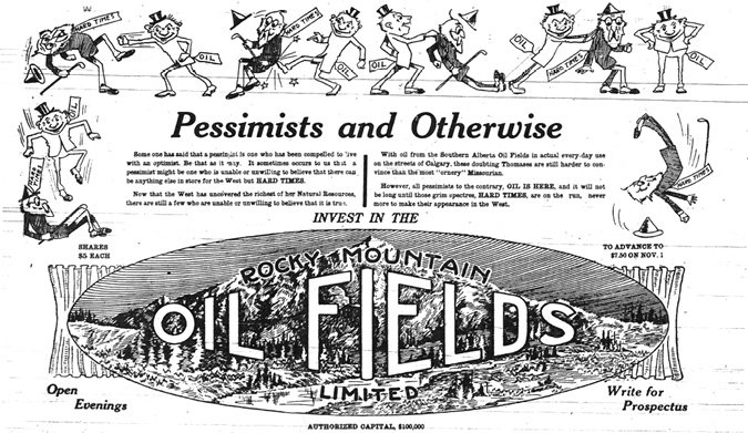 Figure 3-4 “Pessimists and Otherwise” Black and white pencil drawing advertisement for Rocky Mountain Oil Fields, Limited. All around the border of the ad are a series of six drawings of an older man wearing a sash saying, “Hard Times” being beaten up by a younger, more vengeful, man identified as “Oil.” The images progress in two sequences starting from the middle of the page to the left and right. In In the first sequence of three images working from right to left from the centre of the ad, Oil kicks Hard Times painfully in the seat of his pants. Next, pushes Hard Times over backward before Oil jumps on top of Hard Times as the old man lies on the ground. In the second sequence from the center to the right margin Oil joyfully pushes Hard Times by the scruff of his neck before pushing Hard Times off the edge, sending Hard Times falling to the ground.