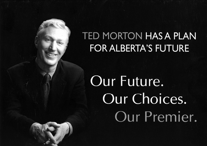 Black and white campaign brochure. There is a picture of Ted Morton seated and smiling with his hands folded, beside text that reads “Ted Morton has a plan for Alberta’s Future.” Underneath that text, it says “Our Future. Our Choices. Our Premier.”
