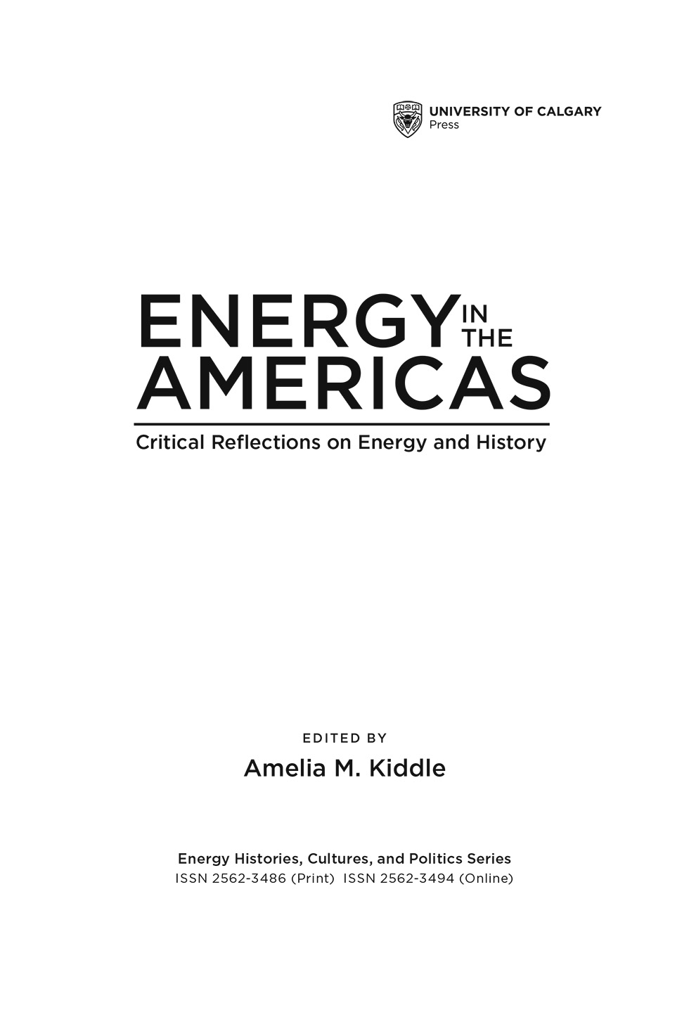Title Page: Energy in the Americas: Critical Reflections on Energy and History. Edited by Amelia M. Kiddle. Energy Histories, Cultures, and Politics Series ISSN 2562-3486 (Print)  ISSN 2562-3494 (Online)