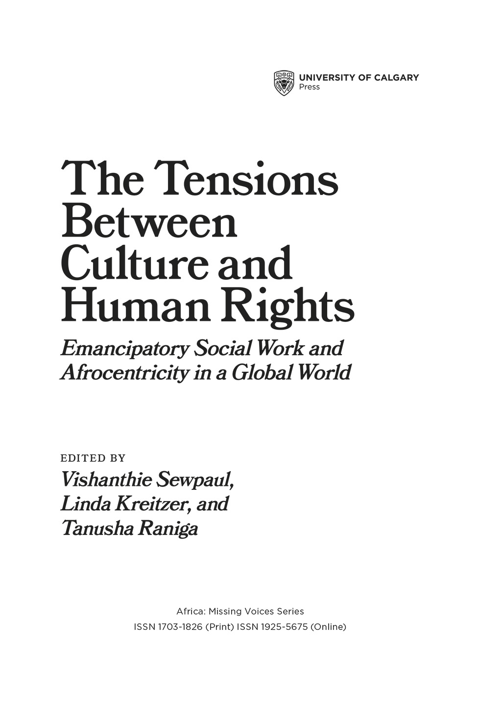 Title Page: The Tensions Between Culture and Human Rights: Emancipatory Social Work and Afrocentricity in a Global World. Edited by Vishanthie Sewpaul, Linda Kreitzer, and Tanusha Raniga. Africa:  Missing Voices Series ISSN 1703-1826 (Print) ISSN 1925-5675 (Online)