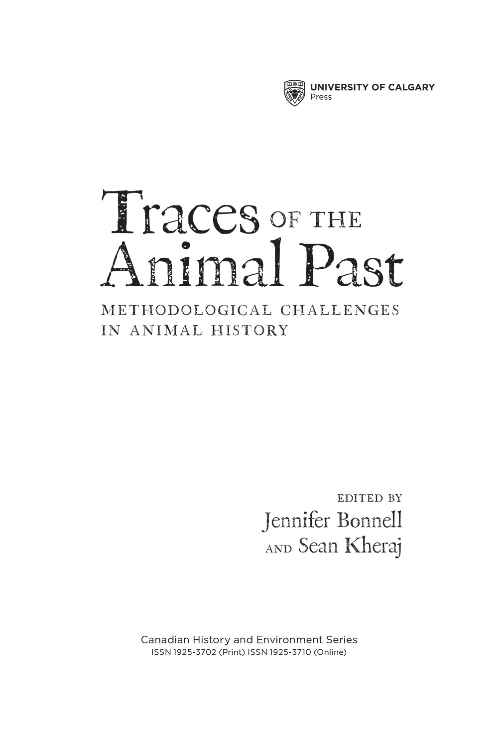 Traces of the Animal Past methodological challenges in animal history edited by Jennifer Bonnell and Sean Kheraj Canadian History and Environment Series ISSN 1925-3702 (Print) ISSN 1925-3710 (Online)
