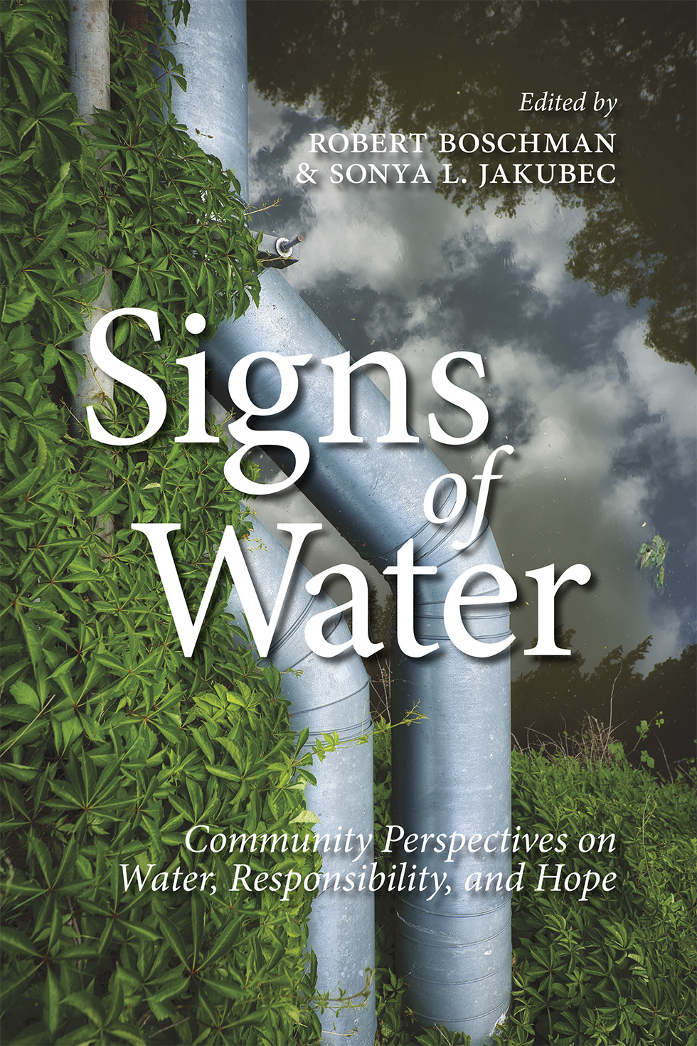 Cover: Signs of Water Community Perspectives on Water, Responsibility, and Hope. Edited by Robert Boschman and Sonya l. Jakubec.