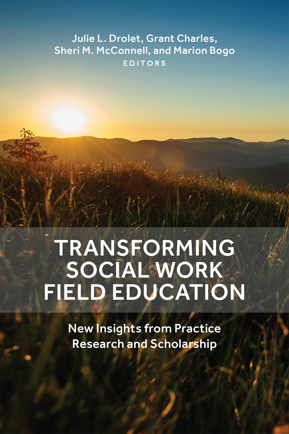 Cover: Transforming Social Work Field Education: New Insights from Practice Research and Scholarship. Julie L. Drolet, Grant Charles, Sheri M. McConnell, and Marion Bogo Editors
