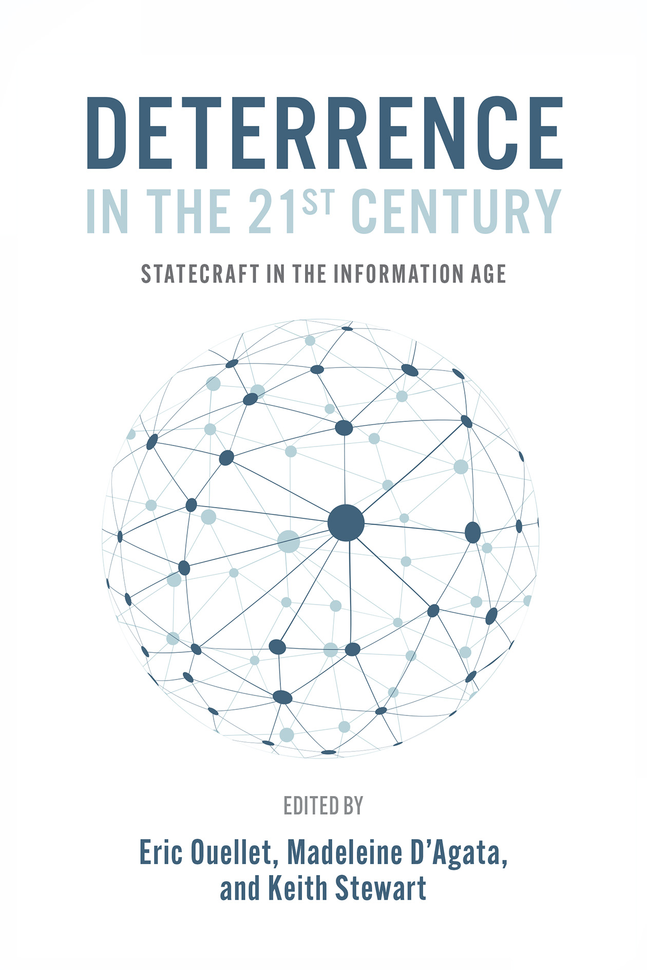 Cover: Deterrence in the 21st Century: Statecraft in the Information Age. Edited by Eric Ouellet, Madeleine D’Agata, and Keith Stewart
