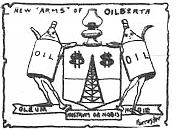 Figure 2-1 “New ‘Arms’ of Alberta” Black and white hand drawn cartoon features two oil cans on either side of a new provincial coat of arms leaning and with their spouts extended. The coat of arms features a coal oil lamp at the top. The crest in the middle of the coat or arms features an oil derrick with two large dollar signs on either side of derrick. 
