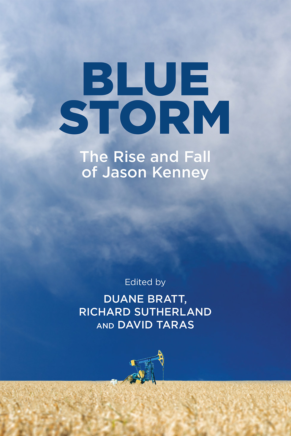 Cover: Blue Storm The rise and fall of Jason Kenney. Edited by Duane Bratt, Richard Sutherland and David Taras.