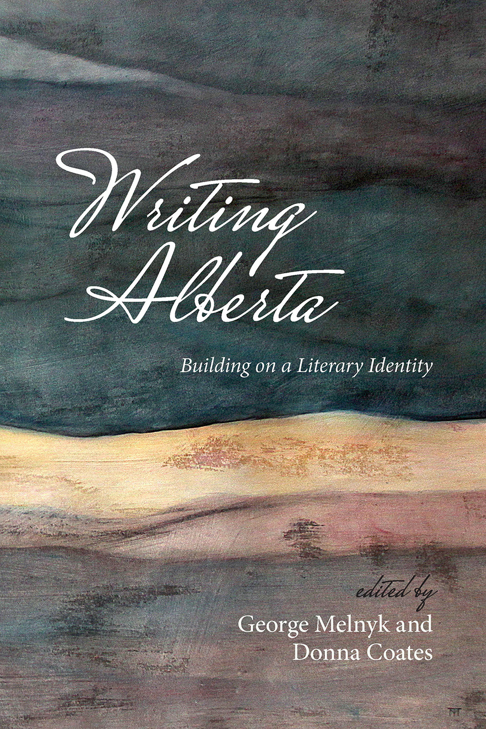 Cover: “Writing Alberta: Building on a Literary Identity” edited by George Melnyk and Donna Coates. Title and author name sit on seven horizontal washes of earth-tone water colour creating a horizon. 