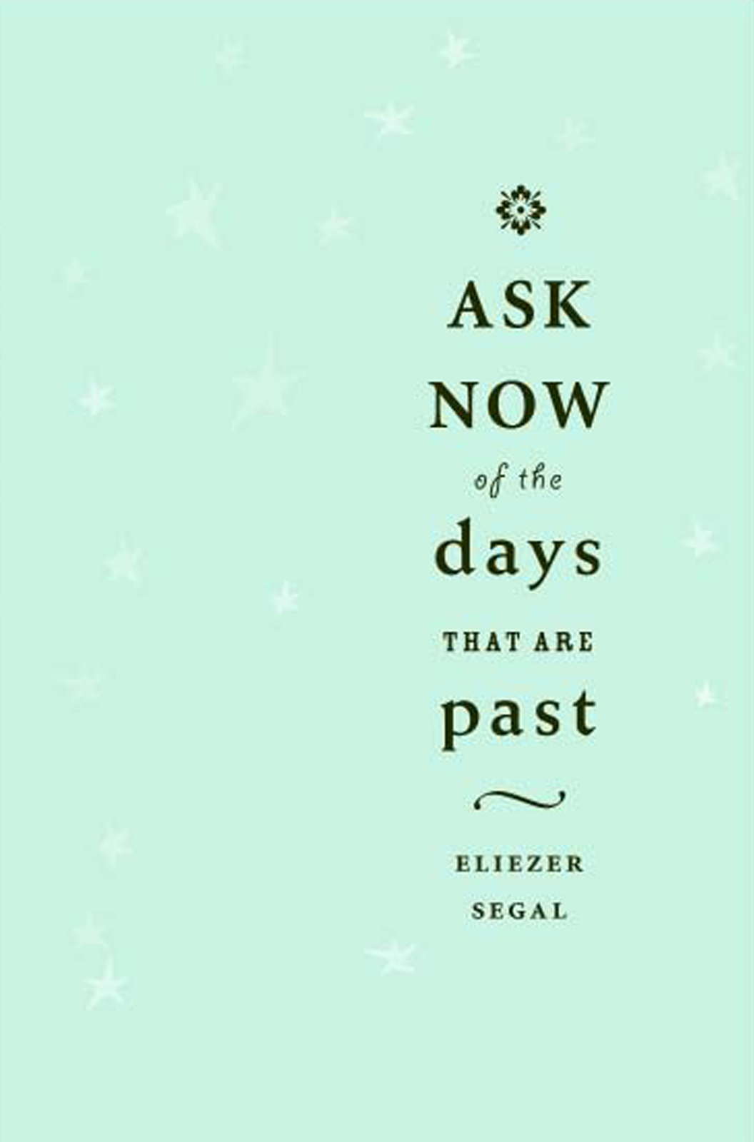 Cover: Ask Now Of The Days That Are Past by Eliezer Segal. Black text over pale blue background.