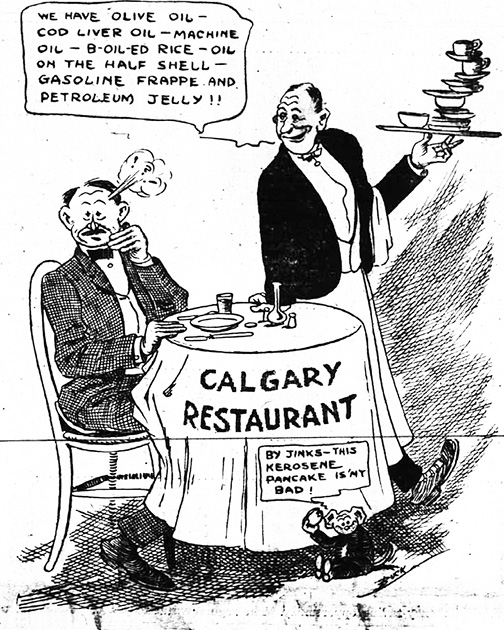 Figure 5-7 “Calgary Restaurant.” Black and white newspaper cartoon showing a diner at a table in a Calgary restaurant. The waiter leans on the table relating all the oil-related fare the restaurant offers – Olive oil, cod liver oil, machine oil, b-oil-ed rice, oil on the half shell, gasoline frappe, and petroleum jelly. A small mouse dressed in a tuxedo on the floor beside the table holds up a morsel of food and says, “By jinks—this kerosene pancake isn’t bad!” 