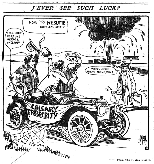 Figure 7-1 “J’Ever See Such Luck?” Black and white reproduction of an editorial cartoon. The image prominently depicts an early model open top automobile labeled “Calgary Prosperity” with four passengers. The auto has clearly been broken down for quite some time—cobwebs are formed around the wheels and chassis—but off in the distance, an oil well gushes into the sky around Okotoks. Three of the four men, labelled “Public,” “Merchant,” and “Real Estate” celebrate as the driver returns carrying two buckets of gasoline, saying “We’ll spin ahead now boys.” The men proclaim, “Now to resume our journey.” The fourth passenger, premier Arthur Sifton, remains seated, staring off into the distance and saying, “This good fortune seems uncanny.”