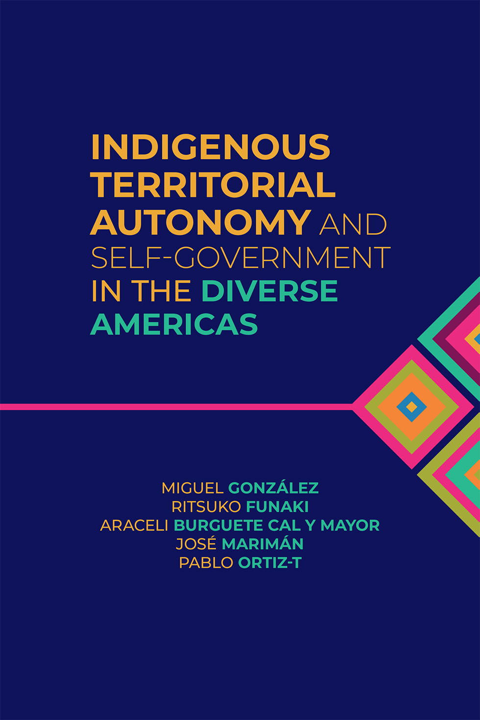 Cover: Indigenous Territorial Autonomy and  Self-Government in the Diverse Americas. Edited by Miguel González, Ritsuko Funaki, Araceli Burguete Cal y Mayor, José Marimán, and Pablo Ortiz-T