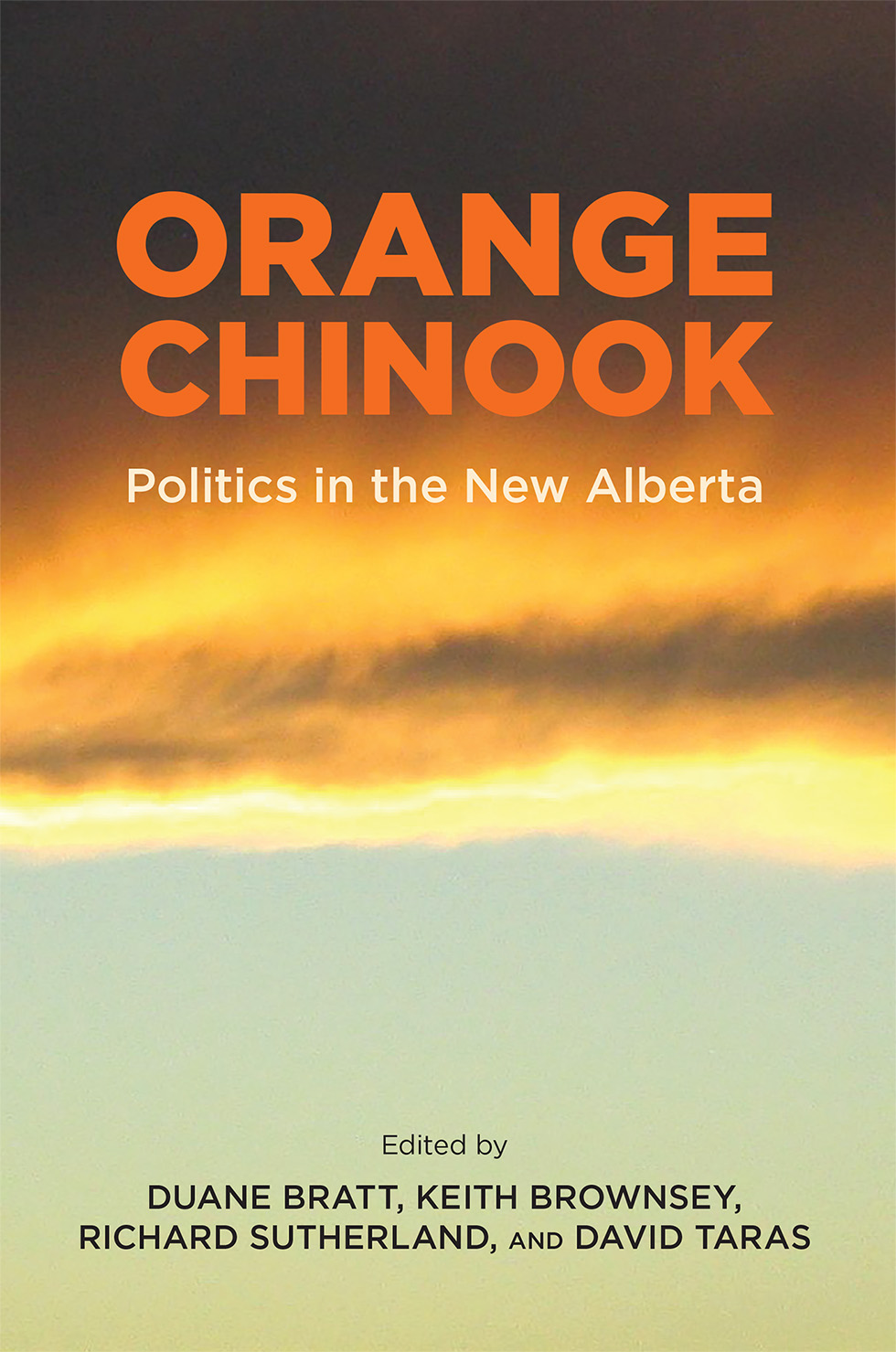 Cover: Orange Chinook, Politics in the New Alberta Edited by Duane Bratt, Keith Brownsey, Richard Sutherland and David Taras. The cover image shows sunset.